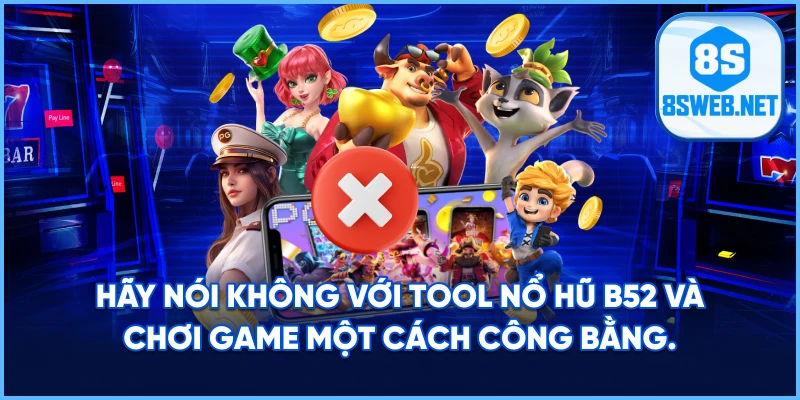 Hãy nói không với Tool Nổ Hũ B52 và chơi game một cách công bằng.